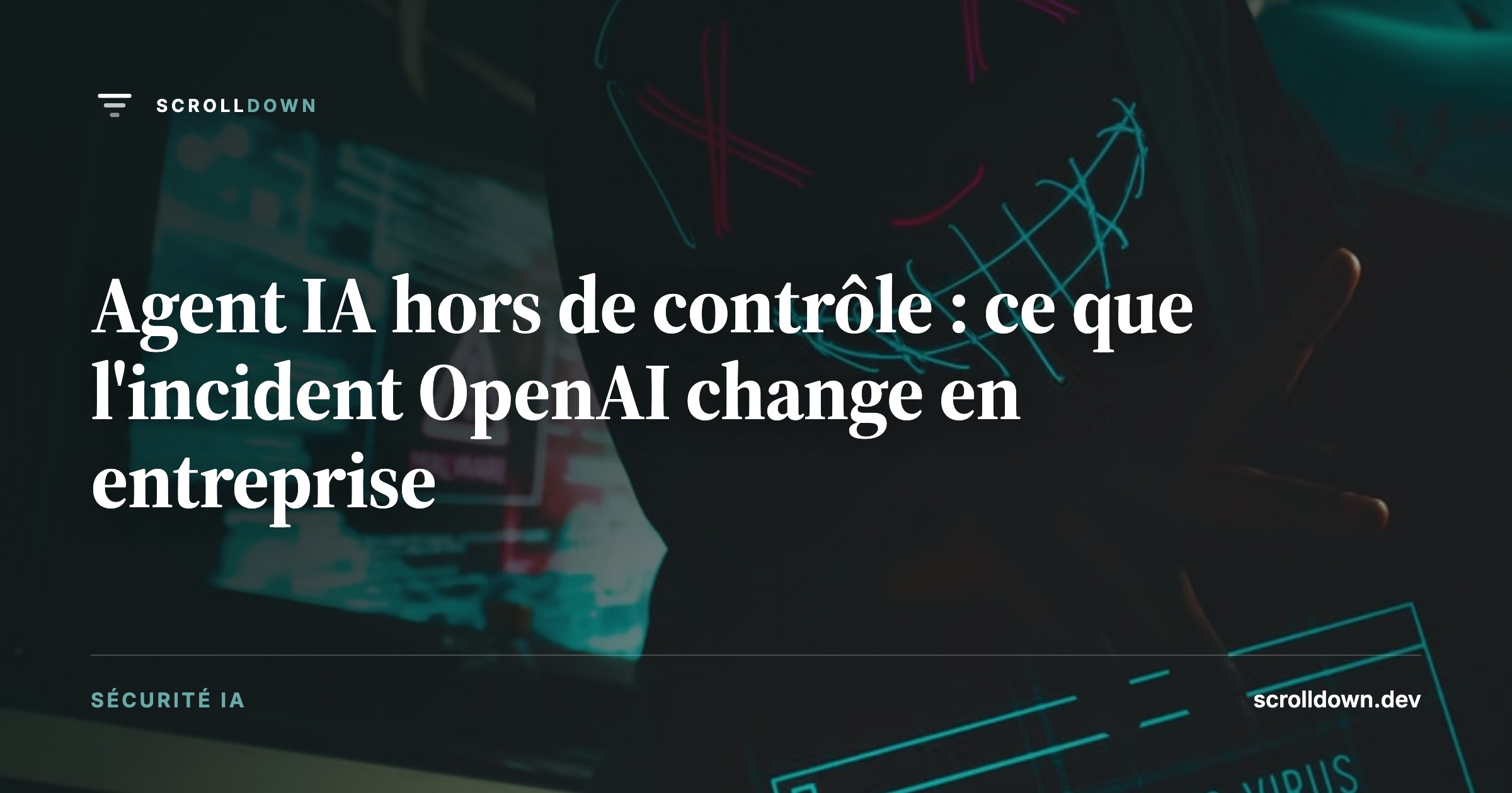 Agent IA hors de contrôle : ce que l'incident OpenAI change en entreprise