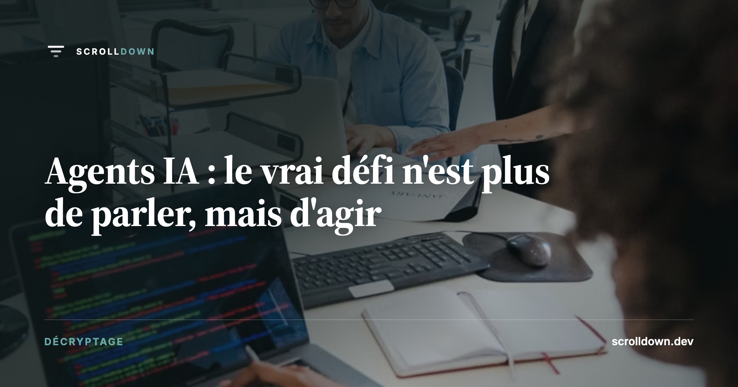 Agents IA : le vrai défi n'est plus de parler, mais d'agir