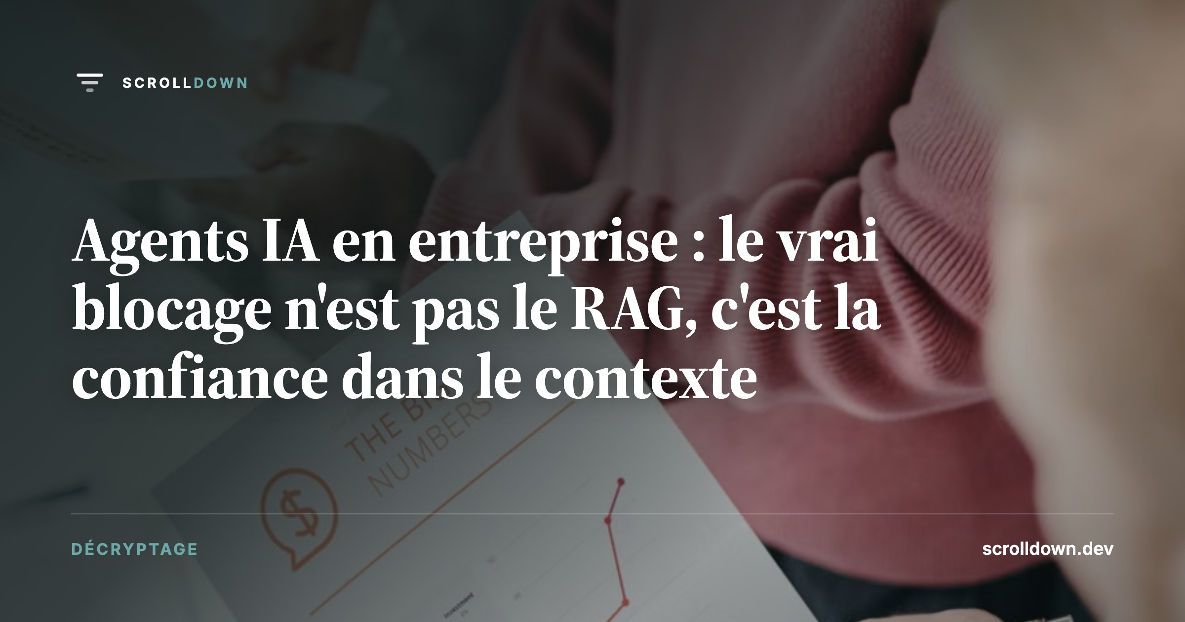 Agents IA en entreprise : le vrai blocage n'est pas le RAG, c'est la confiance dans le contexte