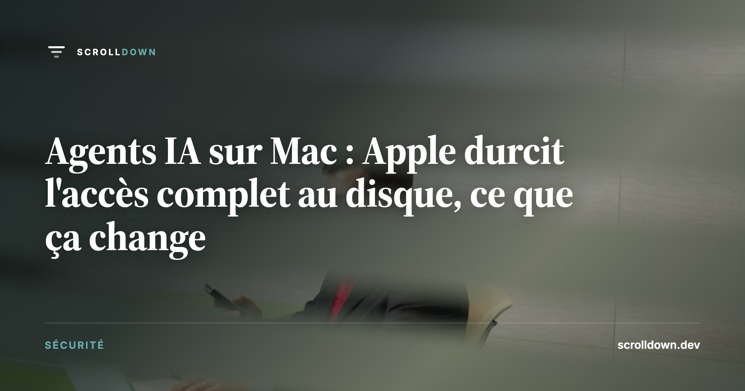 Agents IA sur Mac : Apple durcit l'accès complet au disque, ce que ça change