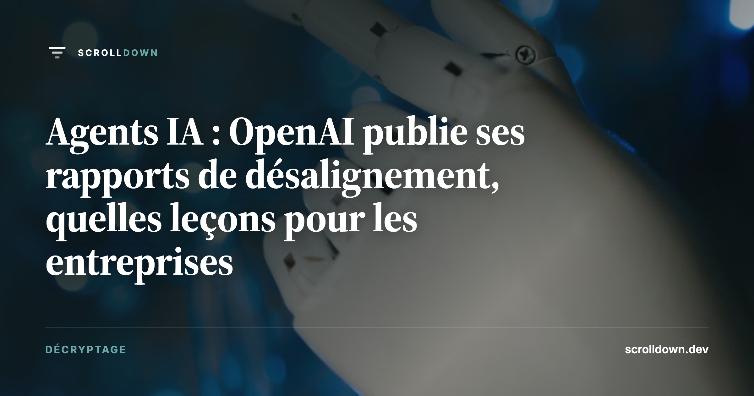 Agents IA : OpenAI publie ses rapports de désalignement, quelles leçons pour les entreprises