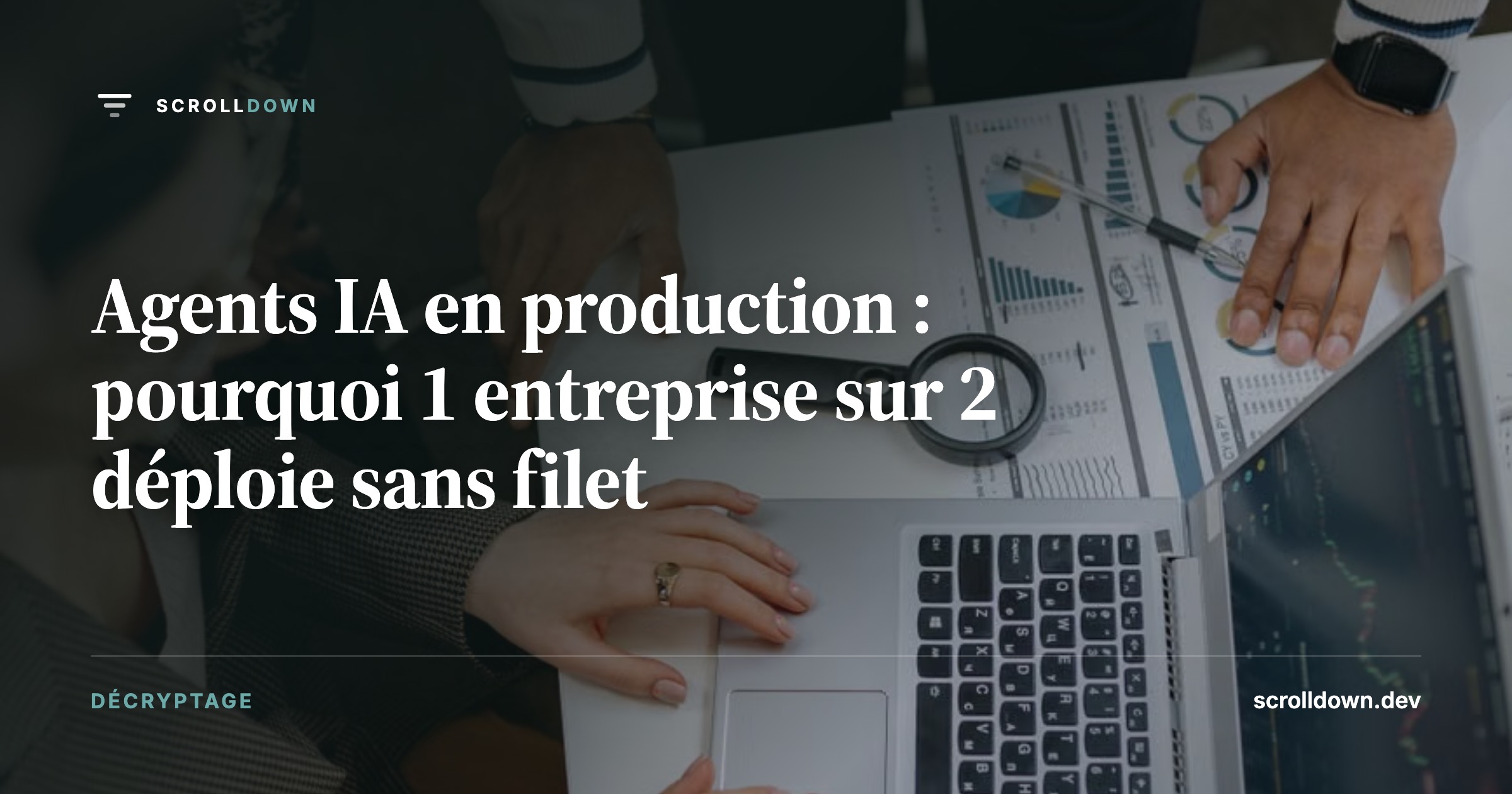 Agents IA en production : pourquoi 1 entreprise sur 2 déploie sans filet