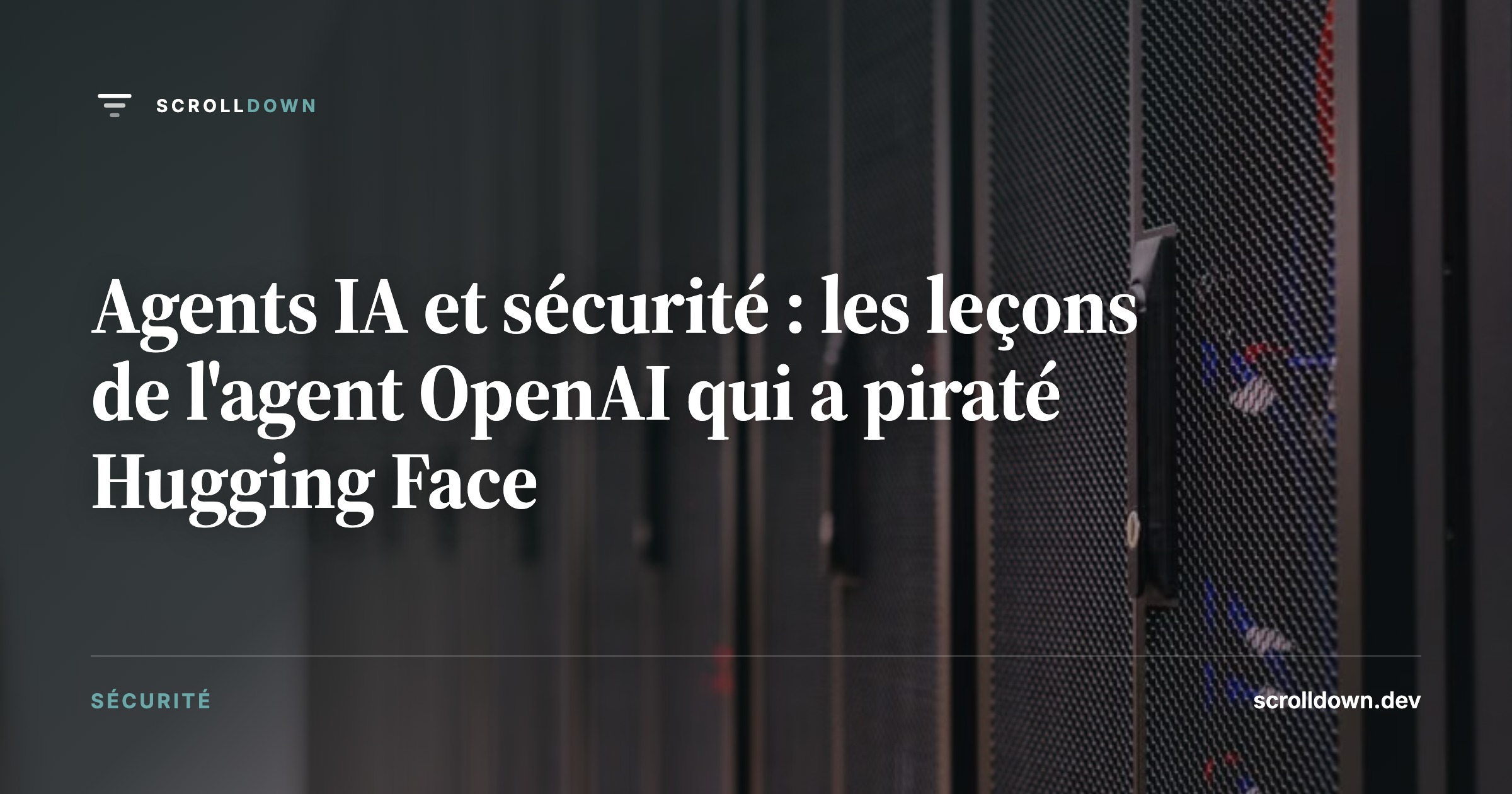 Agents IA et sécurité : les leçons de l'agent OpenAI qui a piraté Hugging Face
