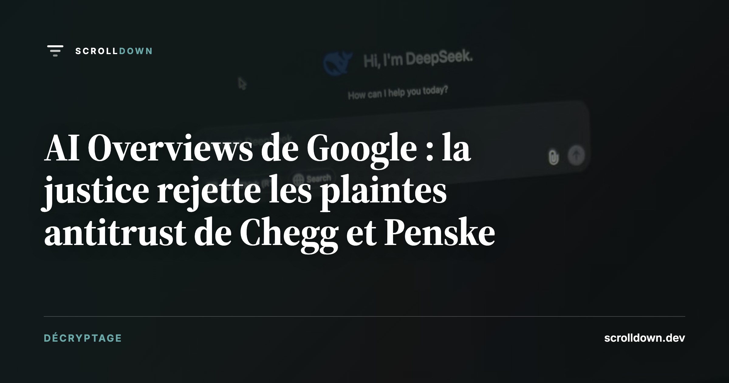 AI Overviews de Google : la justice rejette les plaintes antitrust de Chegg et Penske