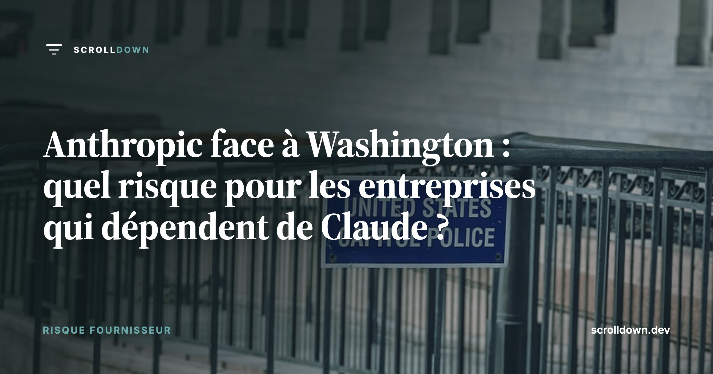Anthropic face à Washington : quel risque pour les entreprises qui dépendent de Claude ?