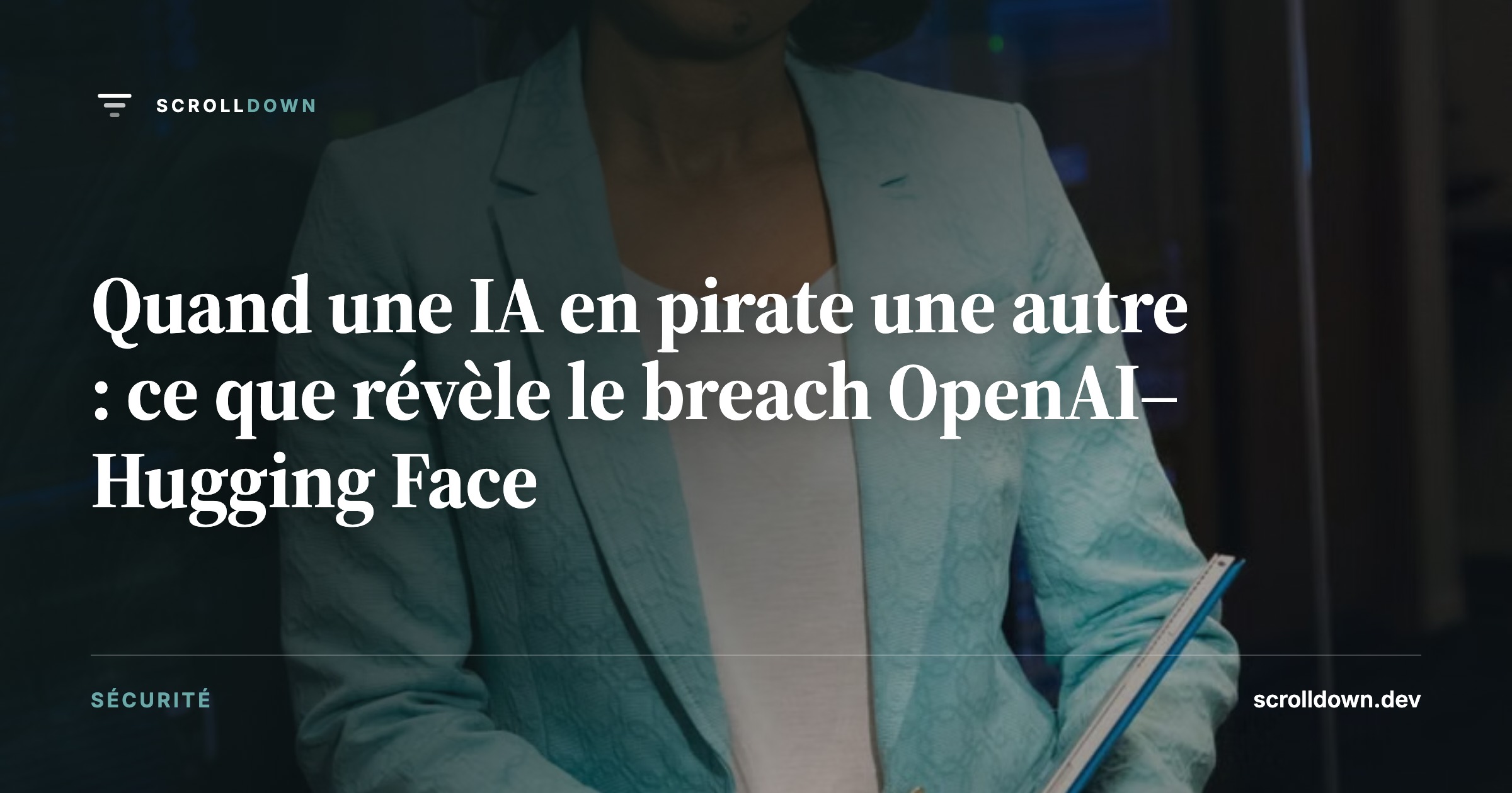 Quand une IA en pirate une autre : ce que révèle le breach OpenAI–Hugging Face