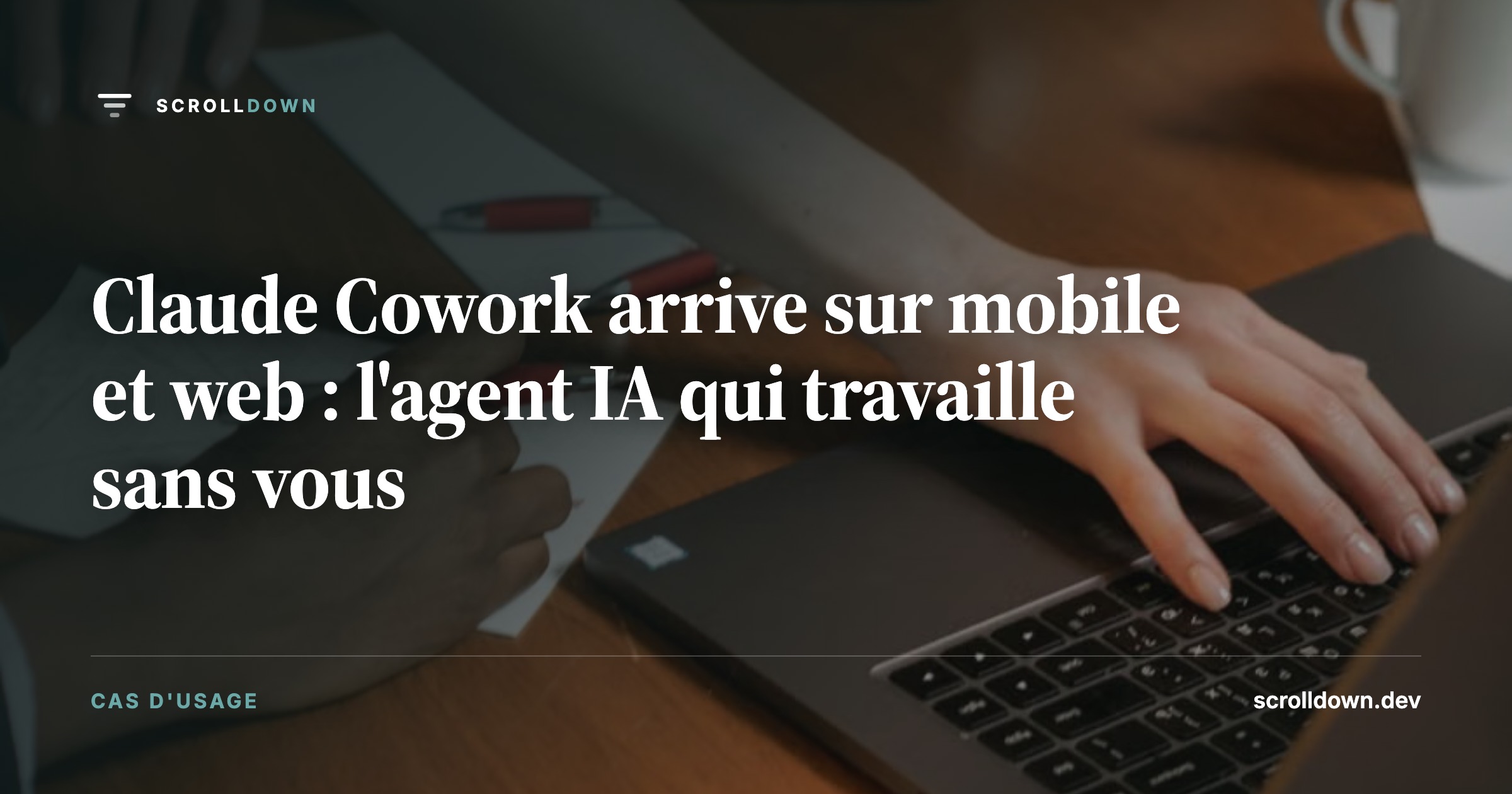 Claude Cowork arrive sur mobile et web : l'agent IA qui travaille sans vous