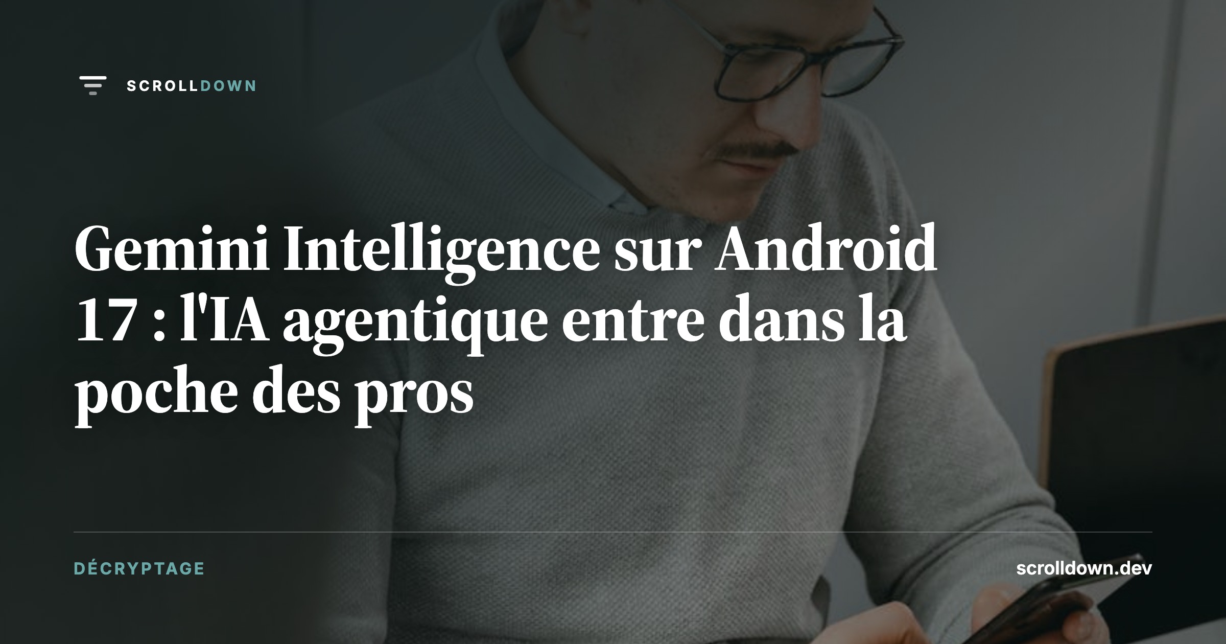 Gemini Intelligence sur Android 17 : l'IA agentique entre dans la poche des pros