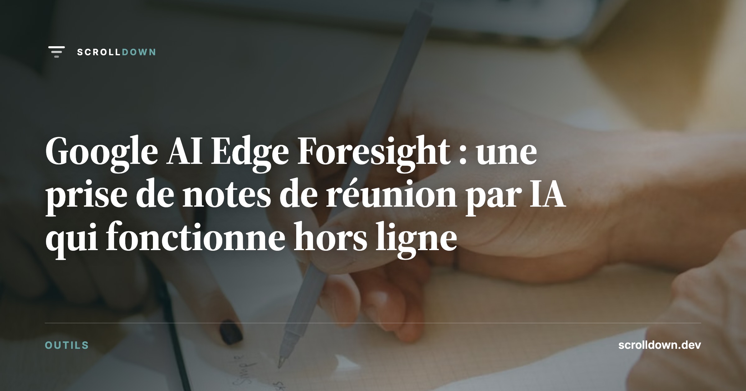 Google AI Edge Foresight : une prise de notes de réunion par IA qui fonctionne hors ligne