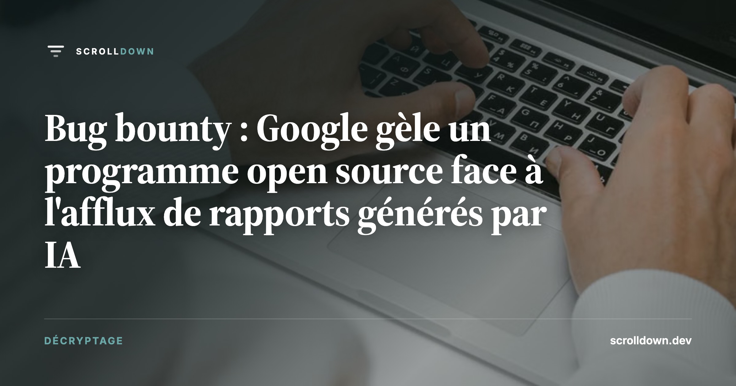 Bug bounty : Google gèle un programme open source face à l'afflux de rapports générés par IA