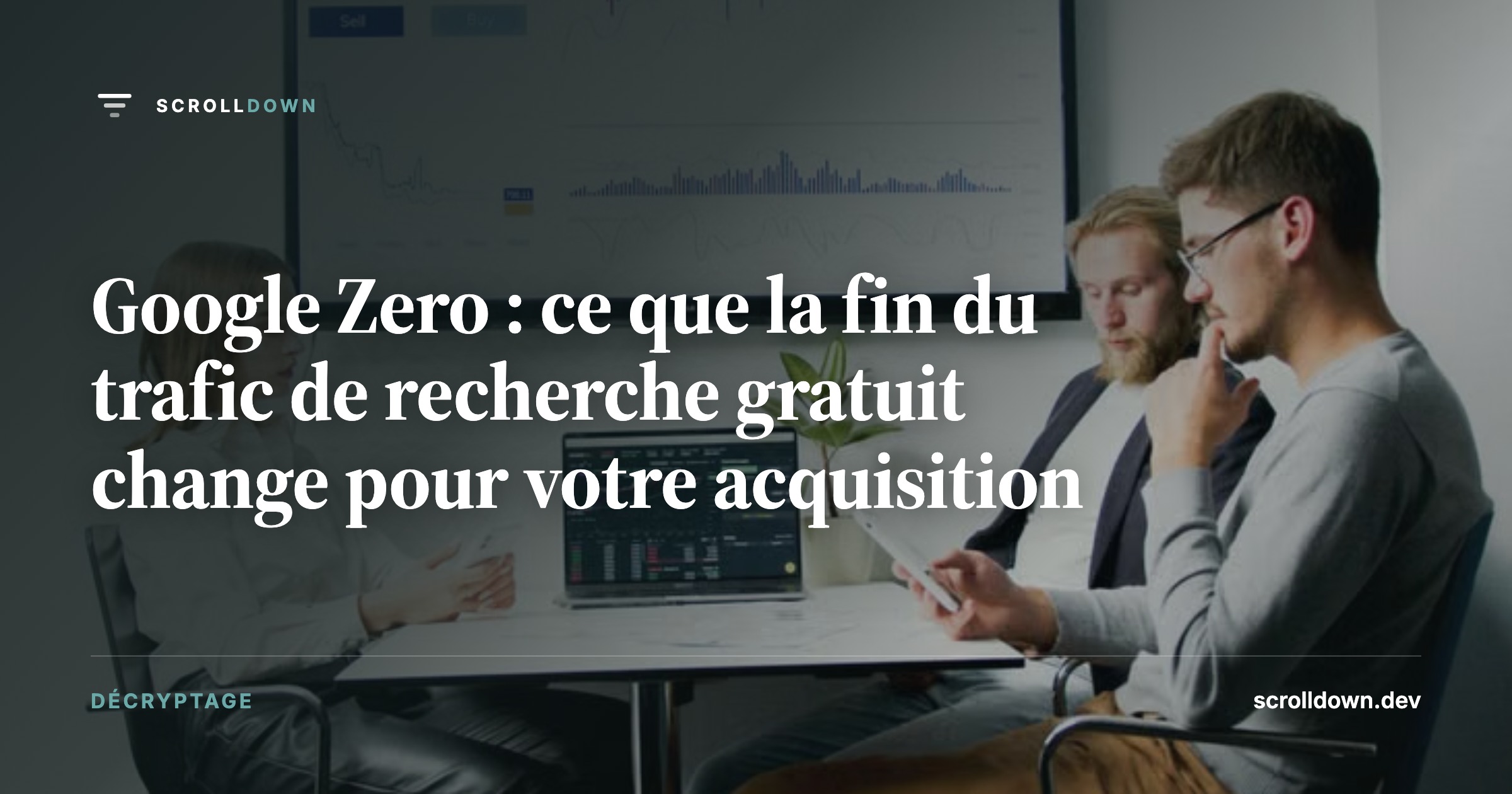 Google Zero : ce que la fin du trafic de recherche gratuit change pour votre acquisition