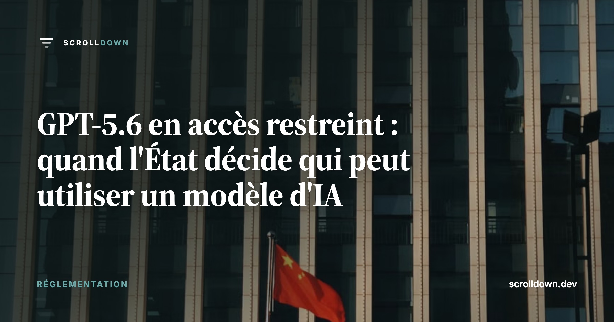 GPT-5.6 en accès restreint : quand l'État décide qui peut utiliser un modèle d'IA