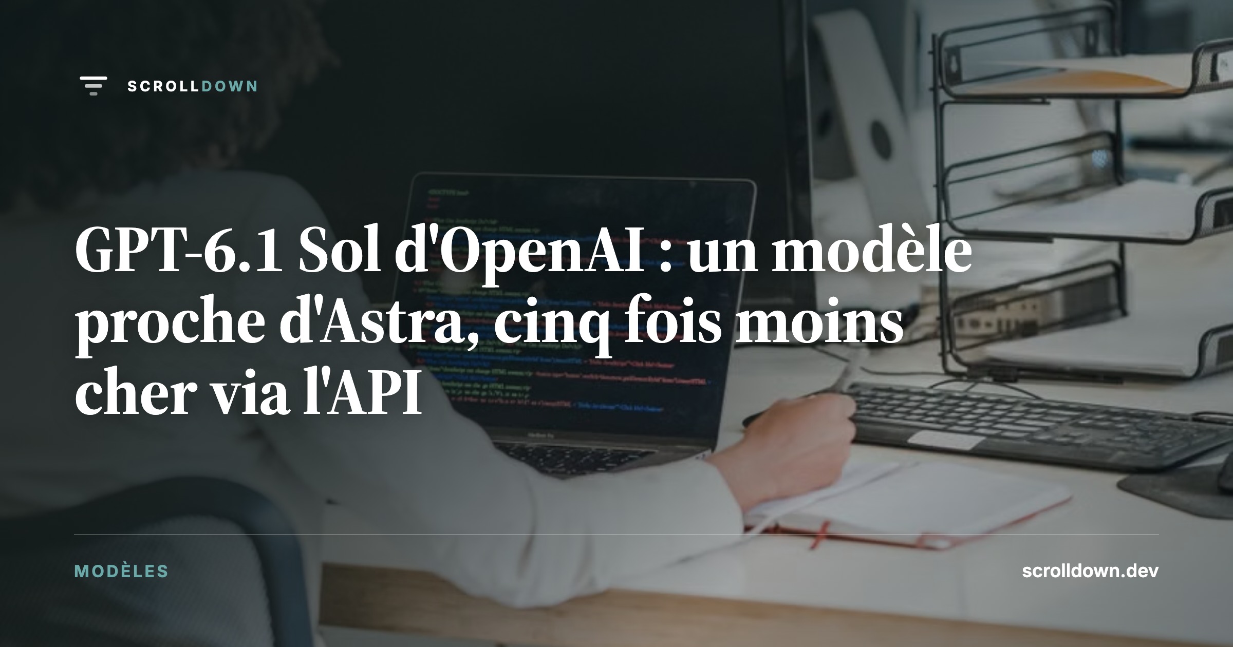 GPT-6.1 Sol d'OpenAI : un modèle proche d'Astra, cinq fois moins cher via l'API