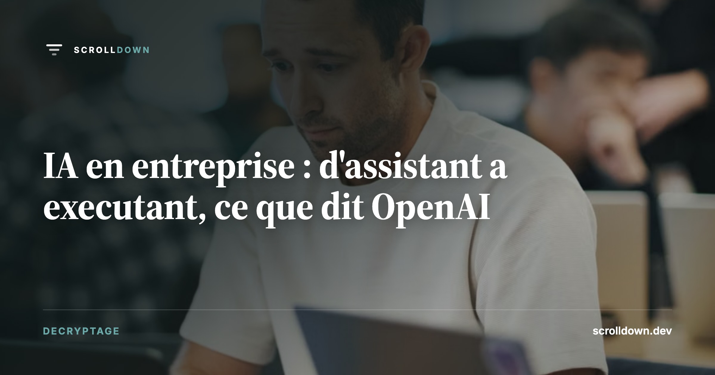 IA en entreprise : d'assistant a executant, ce que dit OpenAI