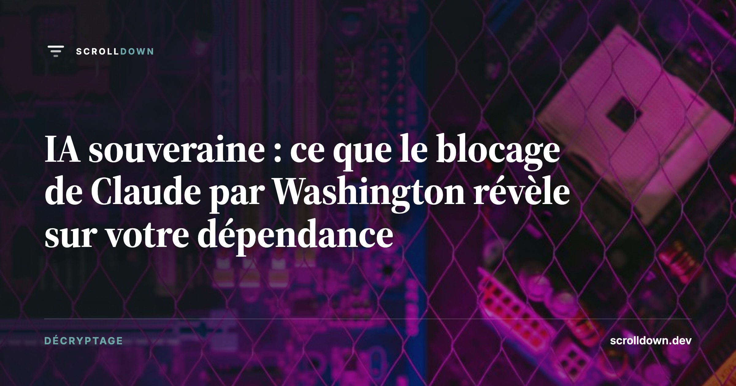 IA souveraine : ce que le blocage de Claude par Washington révèle sur votre dépendance