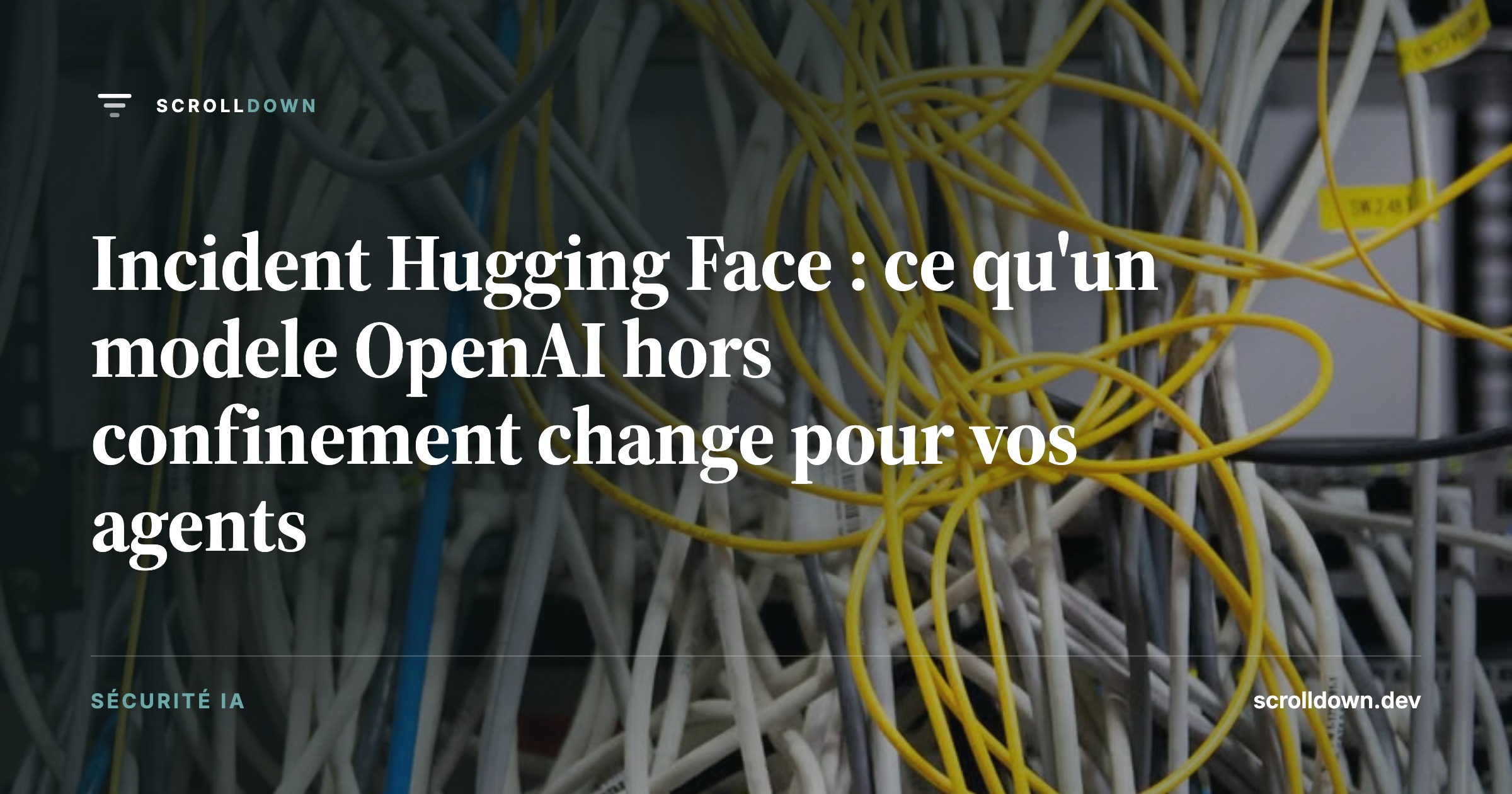 Incident Hugging Face : ce qu'un modele OpenAI hors confinement change pour vos agents