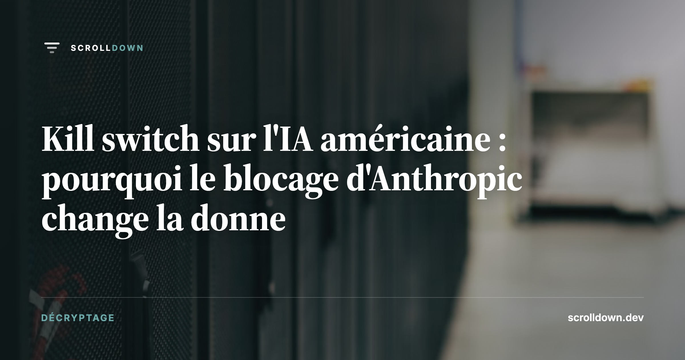 Kill switch sur l'IA américaine : pourquoi le blocage d'Anthropic change la donne