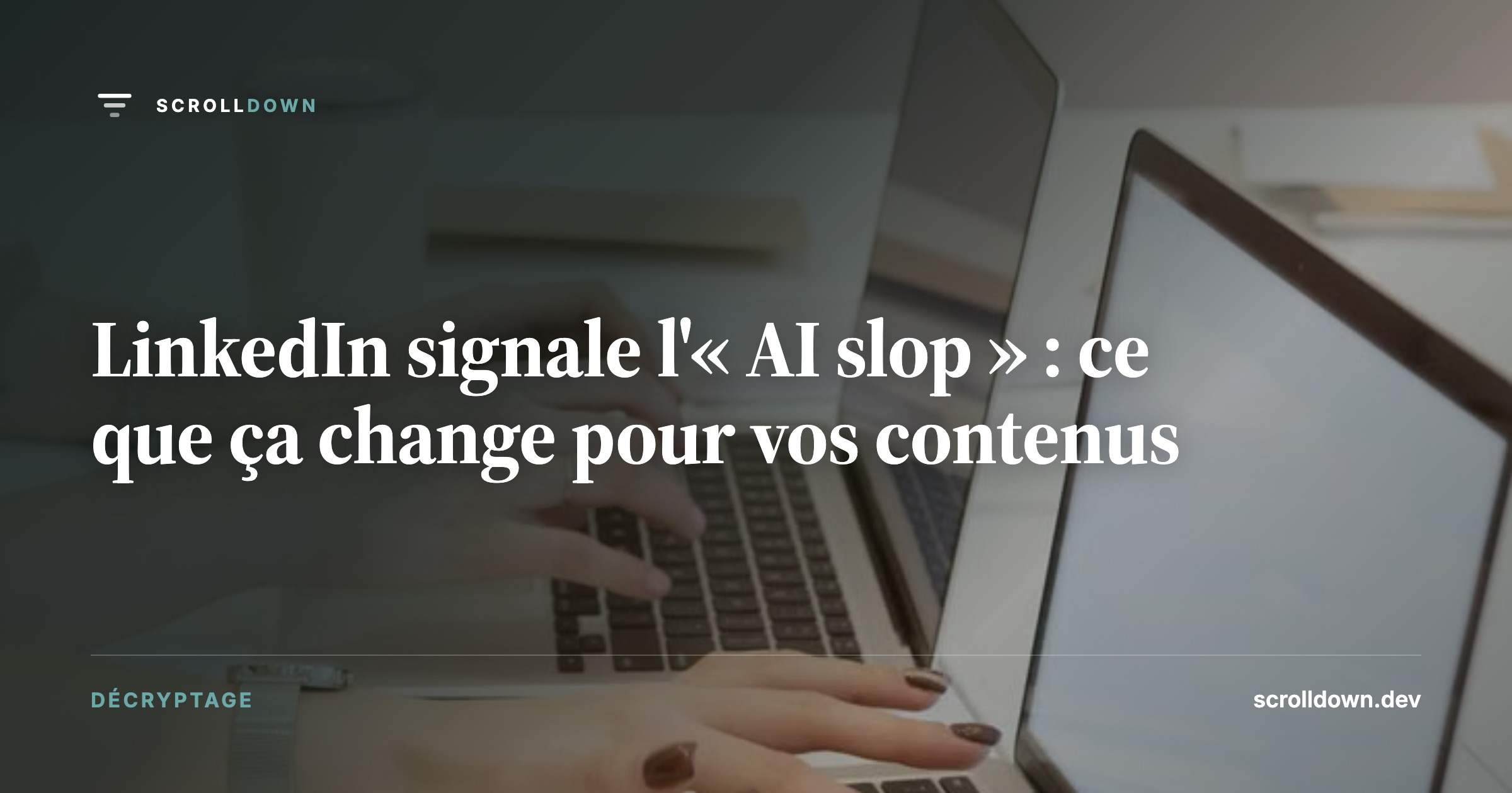 LinkedIn signale l'« AI slop » : ce que ça change pour vos contenus