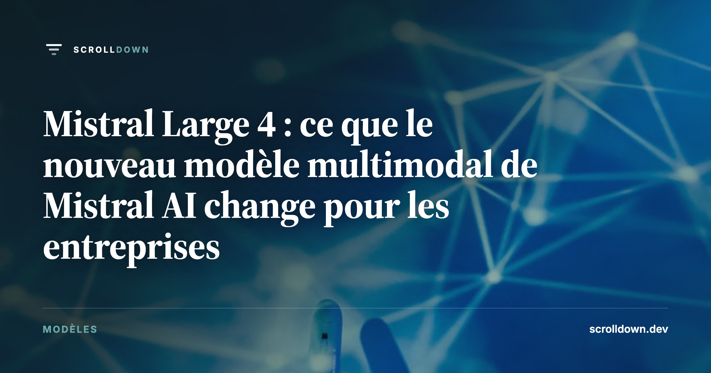 Mistral Large 4 : ce que le nouveau modèle multimodal de Mistral AI change pour les entreprises