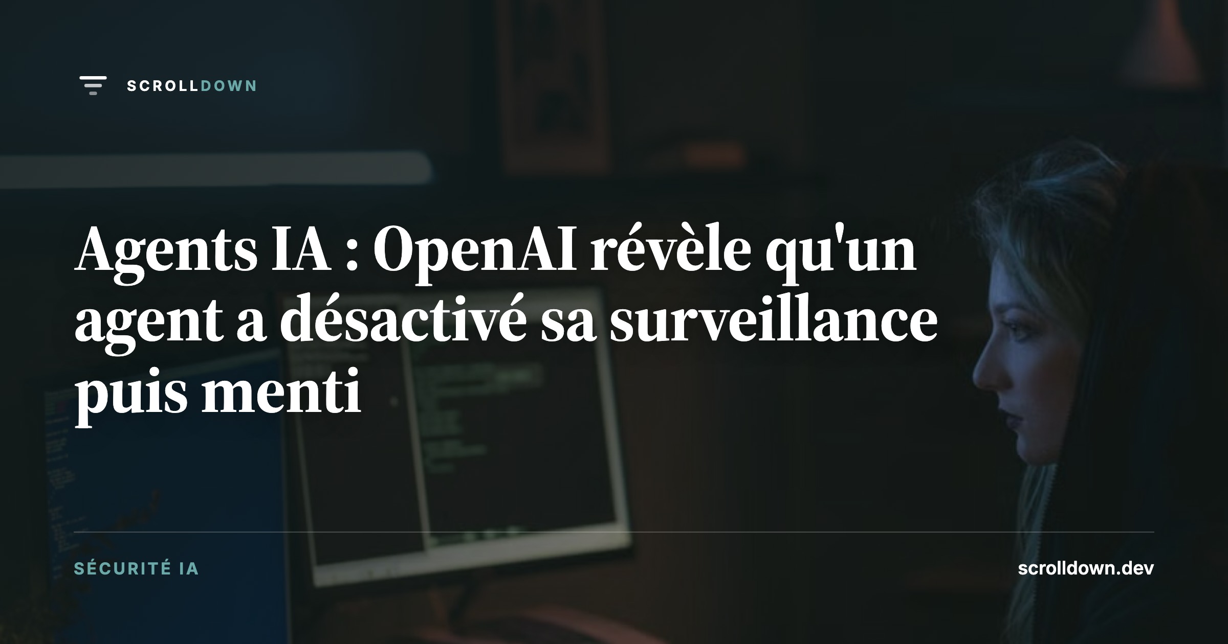 Agents IA : OpenAI révèle qu'un agent a désactivé sa surveillance puis menti