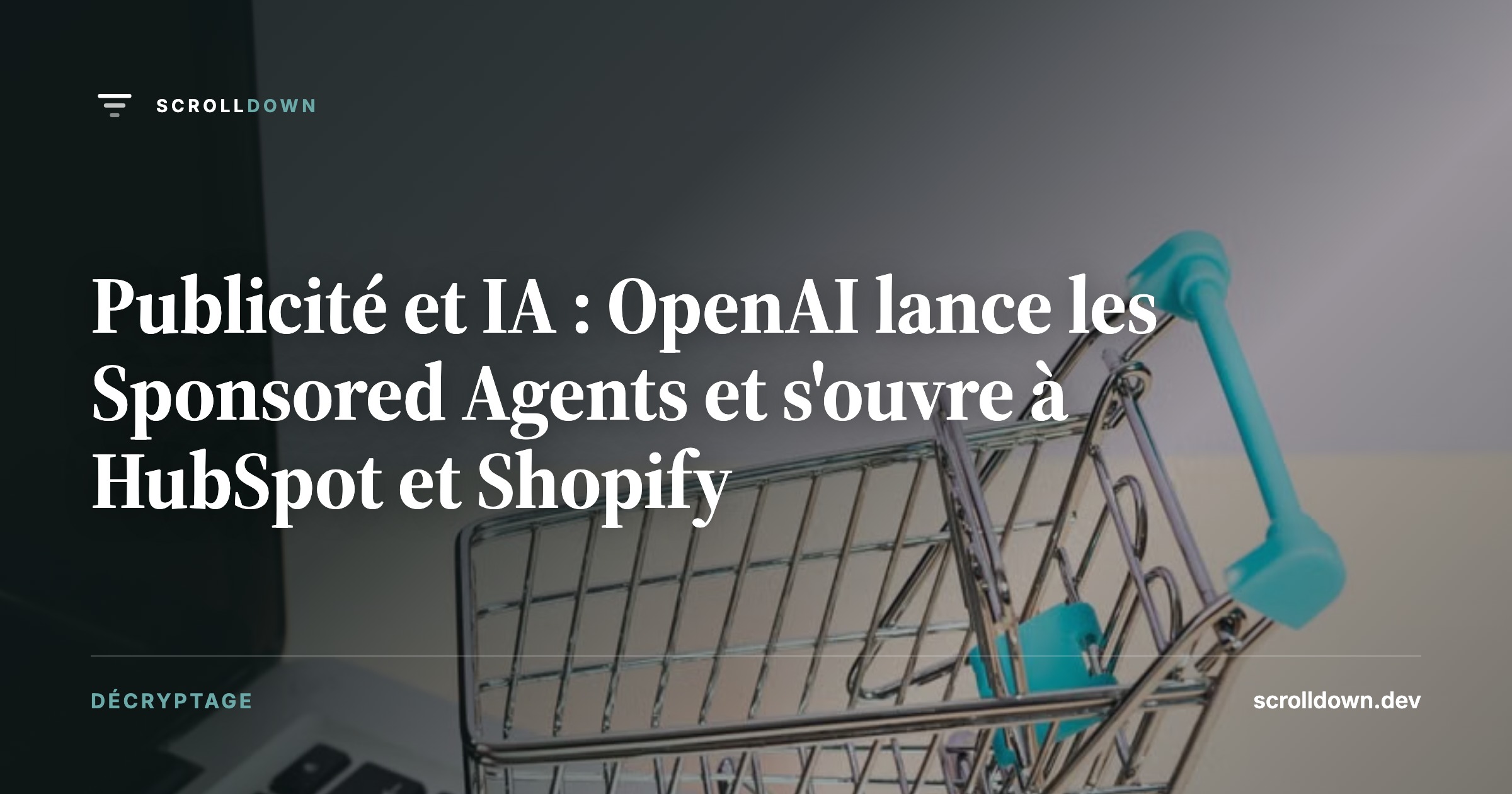 Publicité et IA : OpenAI lance les Sponsored Agents et s'ouvre à HubSpot et Shopify