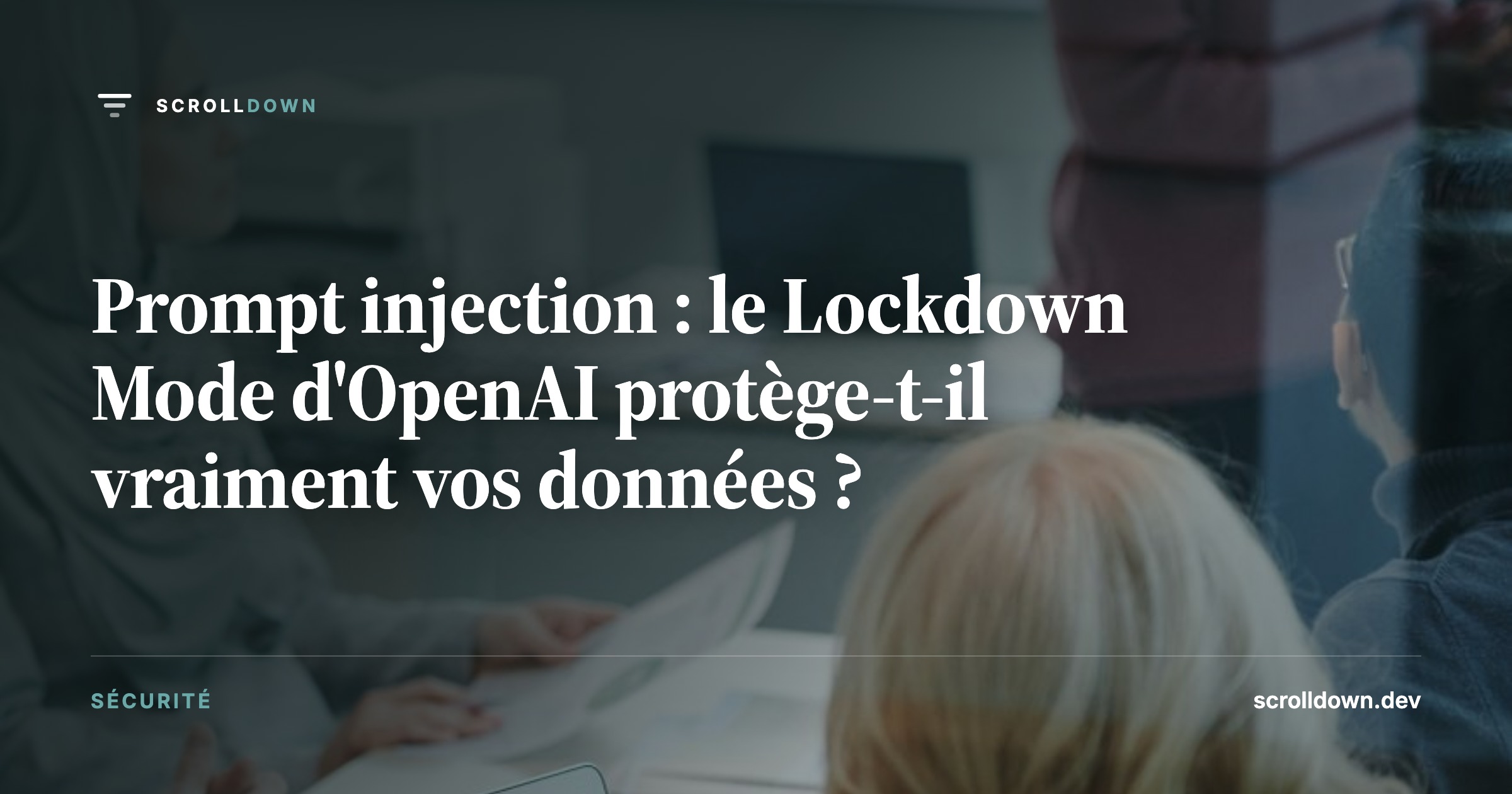 Prompt injection : le Lockdown Mode d'OpenAI protège-t-il vraiment vos données ?