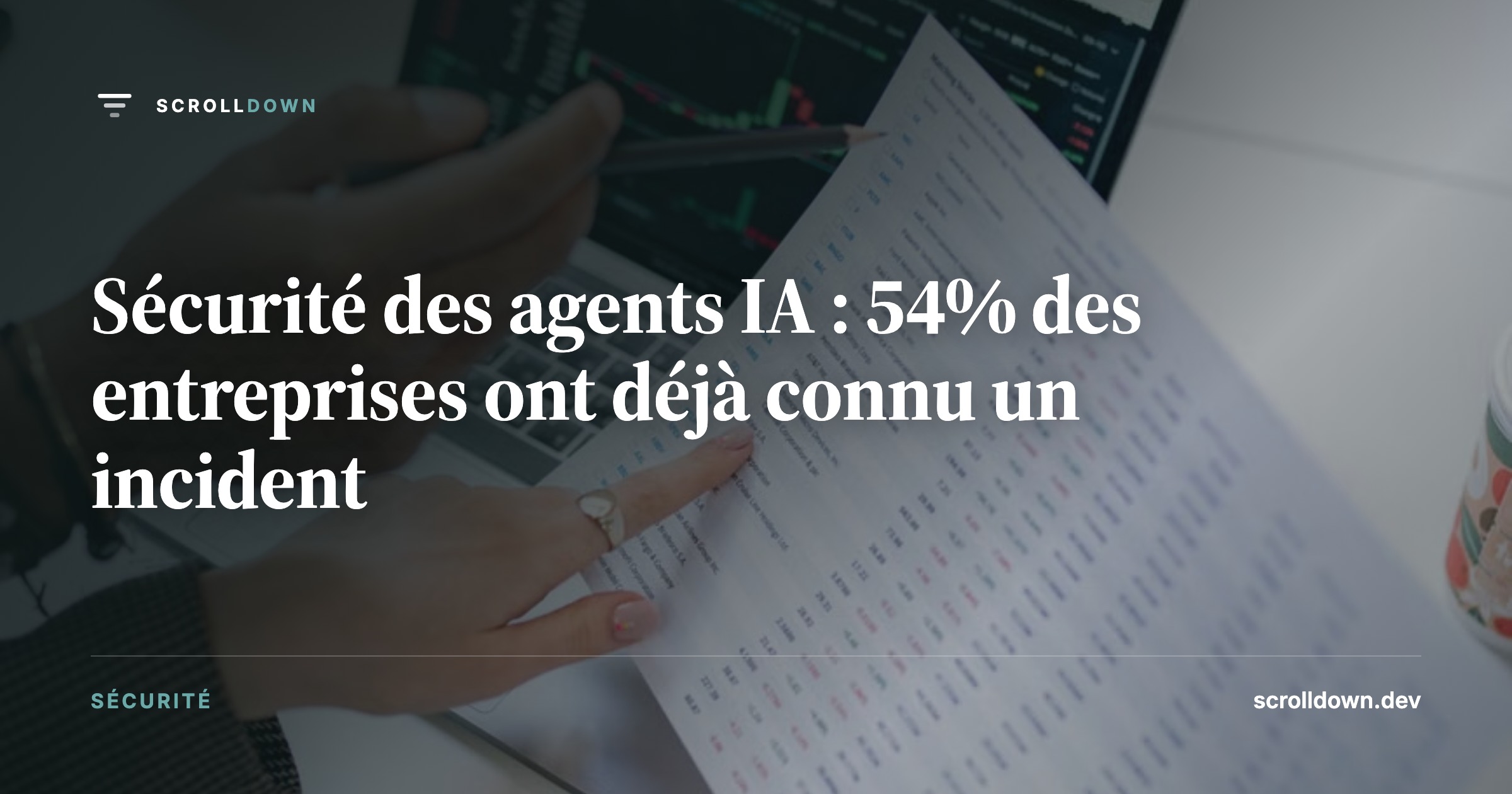 Sécurité des agents IA : 54% des entreprises ont déjà connu un incident