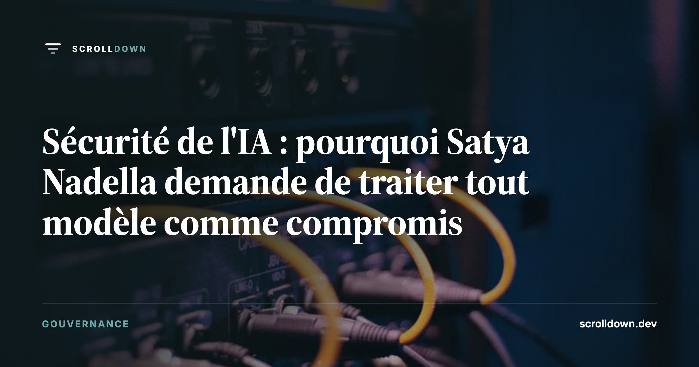 Sécurité de l'IA : pourquoi Satya Nadella demande de traiter tout modèle comme compromis