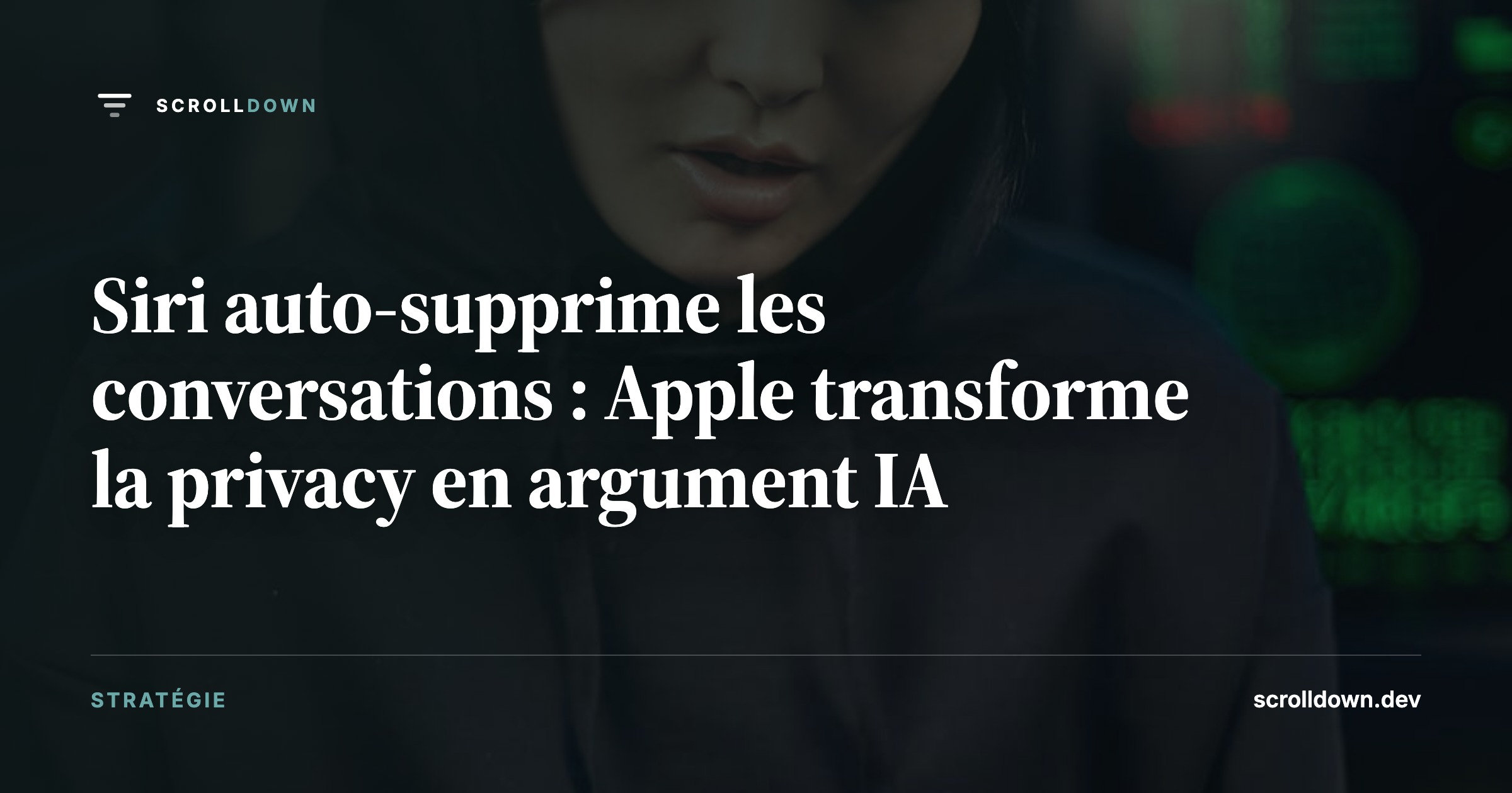 Siri auto-supprime les conversations : Apple transforme la privacy en argument IA