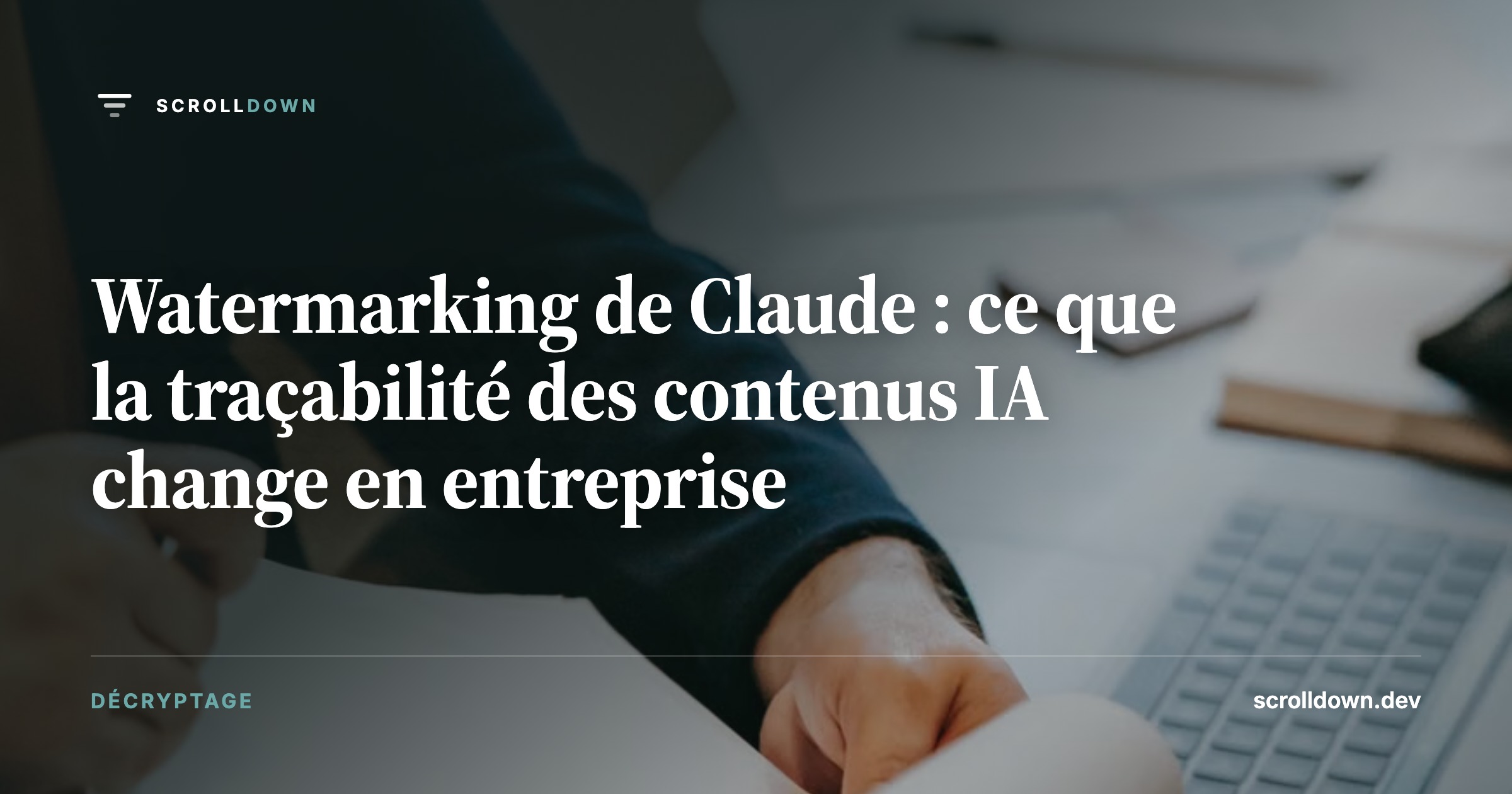 Watermarking de Claude : ce que la traçabilité des contenus IA change en entreprise